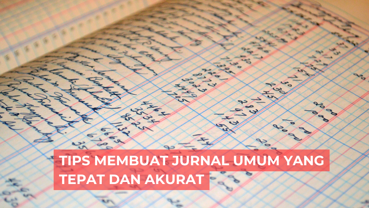 Read more about the article Tips Membuat Jurnal Umum yang Tepat dan Akurat